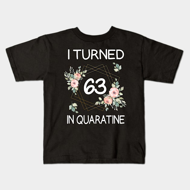 I Turned 63 In Quarantine Floral Kids T-Shirt by kai_art_studios